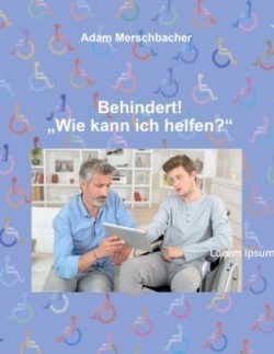 Behindert! "Wie kann ich helfen"?; .