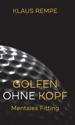 Golfen ohne Kopf. Mentales Fitting