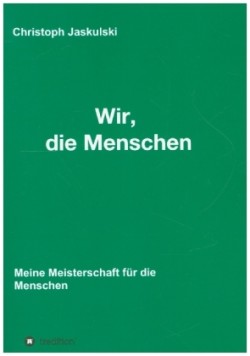 Wir, die Menschen - Meine Meisterschaft für die Menschen