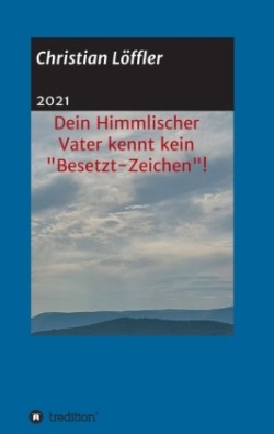 Dein Himmlischer Vater kennt kein "Besetzt-Zeichen"!