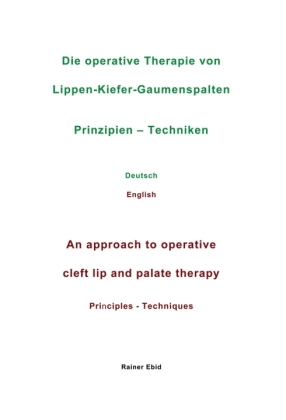Die operative Therapie von Lippen-Kiefer-Gaumenspalten Prinzipien - Techniken Deutsch English An approach to operative cleft lip and palate therapy Principles - Techniques