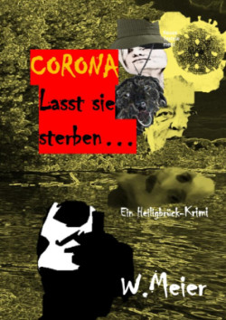 CORONA Lasst sie sterben...brandaktueller Gegenwartskrimi