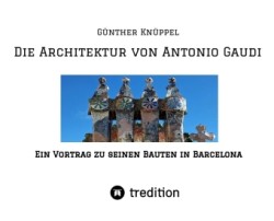 Die Architektur von Antonio Gaudi