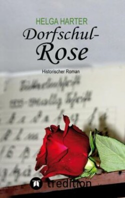Dorfschul Rose - Eine erstaunlich glückliche Geschichte mitten in Krieg und Vertreibung