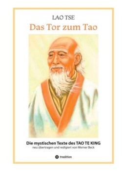 Lao Tse: Das Tor zum Tao - Die mystischen Texte des Tao te King mit Reisebildern des Autors aus fast 20 Jahren Reisen im alten China