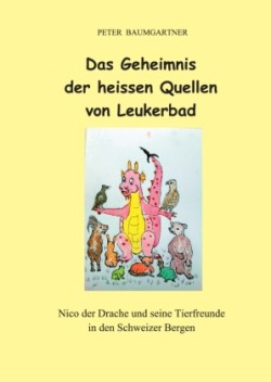 Das Geheimnis der heissen Quellen von Leukerbad - ein Kinderbuch mit vielen Tieren