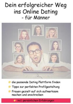 Dein erfolgreicher Weg ins Online Dating - für Männer