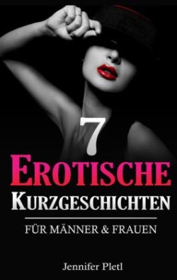 7 Erotische Kurzgeschichten für Männer und Frauen