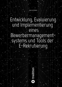 Entwicklung, Evaluierung und Implementierung  eines Bewerbermanagementsystems  und Tools der E-Rekrutierung