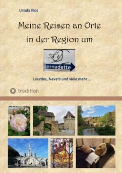 Meine Reisen an Orte in der Region um Bernadette