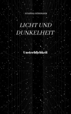 Licht und Dunkelheit - Unsterblichkeit -