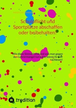 Schulpflicht und Sportplätze abschaffen oder beibehalten?