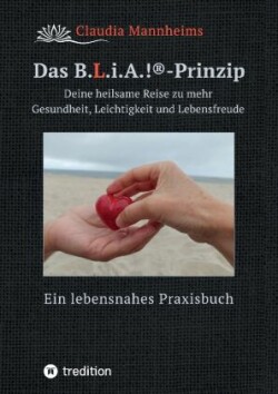 Das B.L.i.A.!®-Prinzip - Selbstheilung und Selbstfürsorge im Alltag