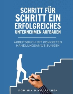 Schritt für Schritt ein erfolgreiches Unternehmen aufbauen