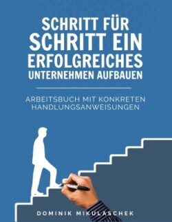 Schritt für Schritt ein erfolgreiches Unternehmen aufbauen