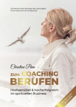 Zum Coaching berufen: Hochsensibel & hoch erfolgreich im spirituellen Business