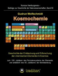 Kosmochemie - Geschichte der Entdeckung und Erforschung der chemischen Elemente im Kosmos zum 150. Jubiläum des Periodensystems der Elemente (PSE, 1869) und anläßlich des 50. Jubiläums der Mondlandung