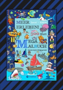 MEGA MALBUCH - 300 BLATT MEER ERLEBEN - TOLLE MOTIVE - MEERESBEWOHNER - WASSERSPORT - TAUCHER - URLAUB AM MEER