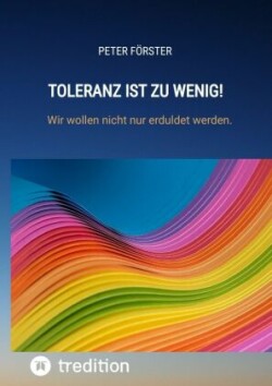 Toleranz ist zu wenig!