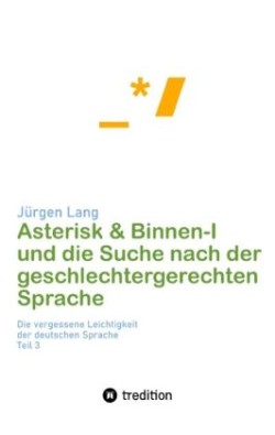 Asterisk & Binnen I und die Suche nach der geschlechtergerechten Sprache