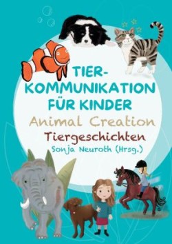 Tierkommunikation für Kinder: Animal Creation Tiergeschichten