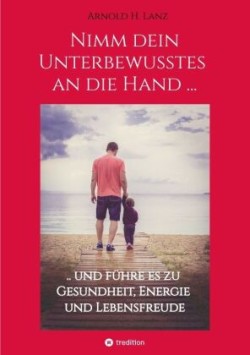 Nimm dein Unterbewusstes an die Hand ...