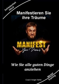 Manifestieren Sie Ihre Träume - das Mentaltraining um Wünsche wahr werden zu lassen