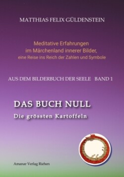 DAS BUCH NULL; Der Narr im Tarot; Das Nullpunkt-Feld; Der Urknall und andere Anfänge; Das Welten-Ei; Iwan, der Dummkopf; Der Dreh  mit der Himmelsschlange;