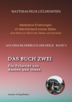 DAS BUCH ZWEI; Ein- und ausatmen;  Anima und Animus; Spiegelbild und Schatten; Gegenüberliegende Tierkreiszeichen; Das Märchen von Frau Holle;