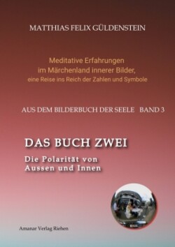 DAS BUCH ZWEI; Ein- und ausatmen;  Anima und Animus; Spiegelbild und Schatten; Gegenüberliegende Tierkreiszeichen; Das Märchen von Frau Holle;