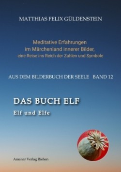 DAS BUCH ELF; Zweimal elf grosse Arkana im Tarot; Zweimal elf Buchstabe im hebräischen Alphabet; Meditationen zum singenden springenden Löweneckerchen;