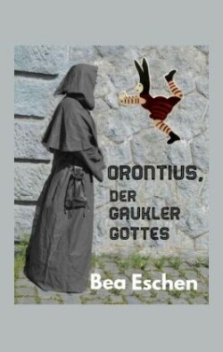 Orontius, der Gaukler Gottes