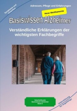 Basiswissen Alzheimer: Verständliche Erklärungen der wichtigsten Fachbegriffe und neue Medikamente