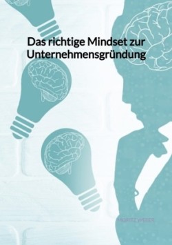 Das richtige Mindset zur Unternehmensgründung