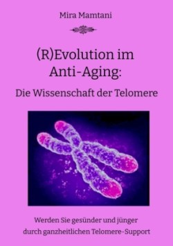 (R)Evolution im  Anti-Aging: Die Wissenschaft  der Telomere