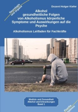 Alkohol gesundheitliche Folgen von Alkoholismus körperliche Symptome und Auswirkungen auf die Psyche