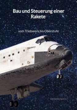 Bau und Steuerung einer Rakete - vom Triebwerk bis Oberstufe