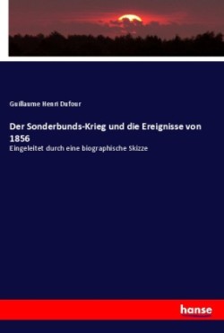 Sonderbunds-Krieg und die Ereignisse von 1856