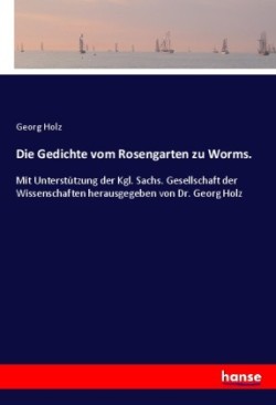 Die Gedichte vom Rosengarten zu Worms.
