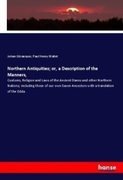 Northern Antiquities; or, a Description of the Manners,