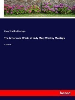 The Letters and Works of Lady Mary Wortley Montagu