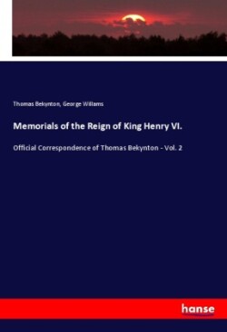 Memorials of the Reign of King Henry VI.