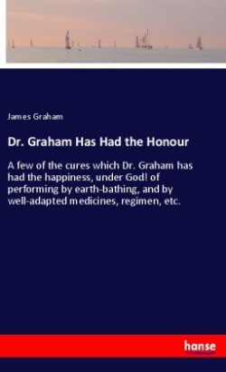 Dr. Graham Has Had the Honour