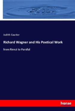 Richard Wagner and His Poetical Work