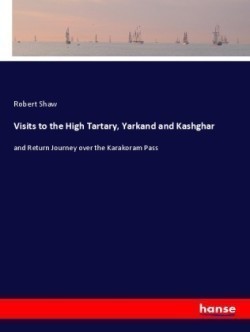 Visits to the High Tartary, Yarkand and Kashghar