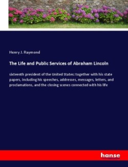 Life and Public Services of Abraham Lincoln