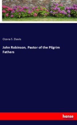 John Robinson, Pastor of the Pilgrim Fathers