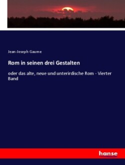 Rom in seinen drei Gestalten