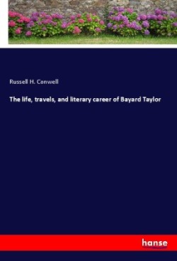 life, travels, and literary career of Bayard Taylor