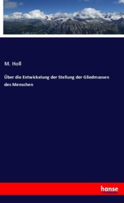 Über die Entwickelung der Stellung der Gliedmassen des Menschen
